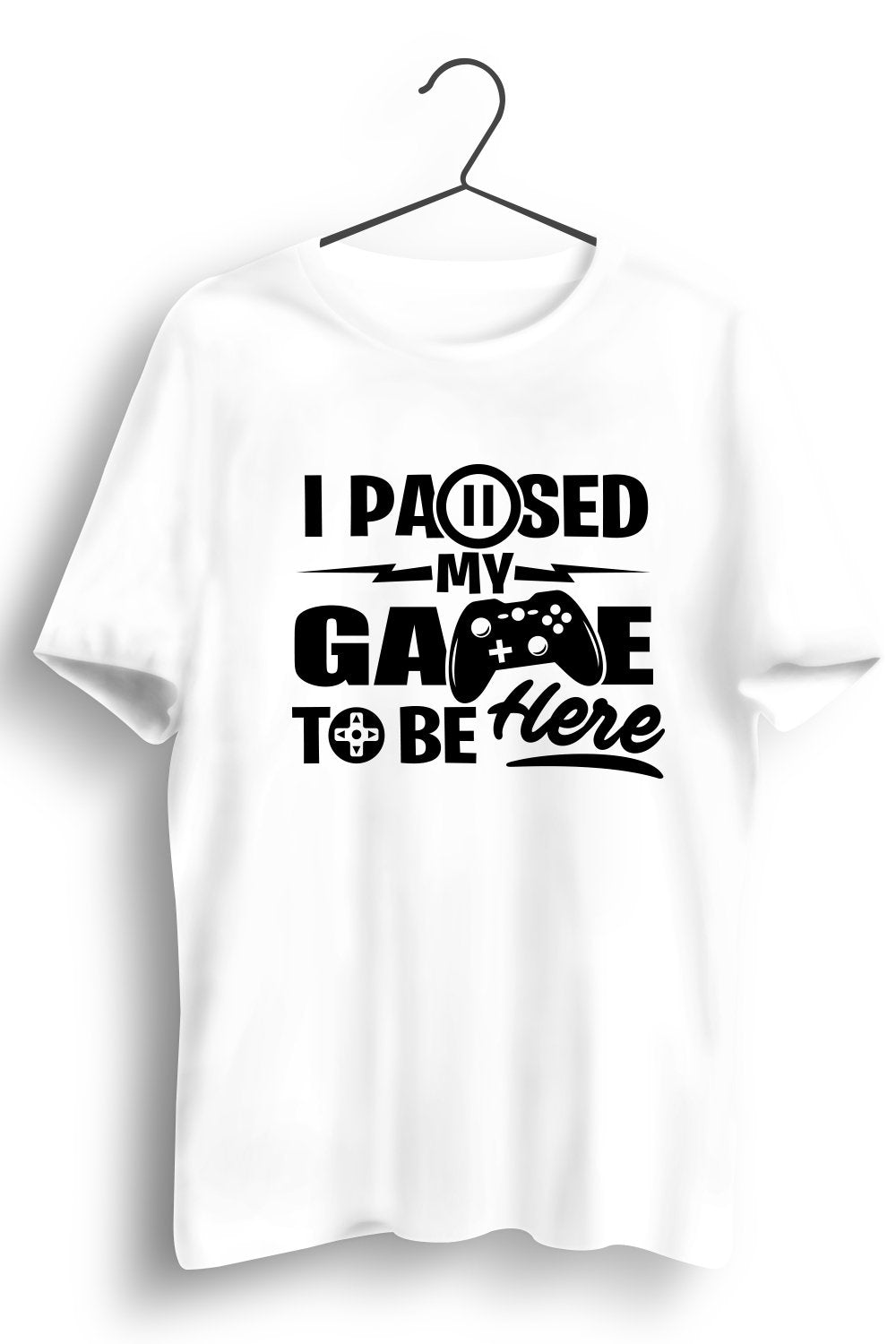 I Paused My Game To Be Here White Tshirt