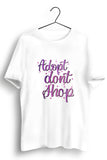Adopt dont shop White Tshirt
