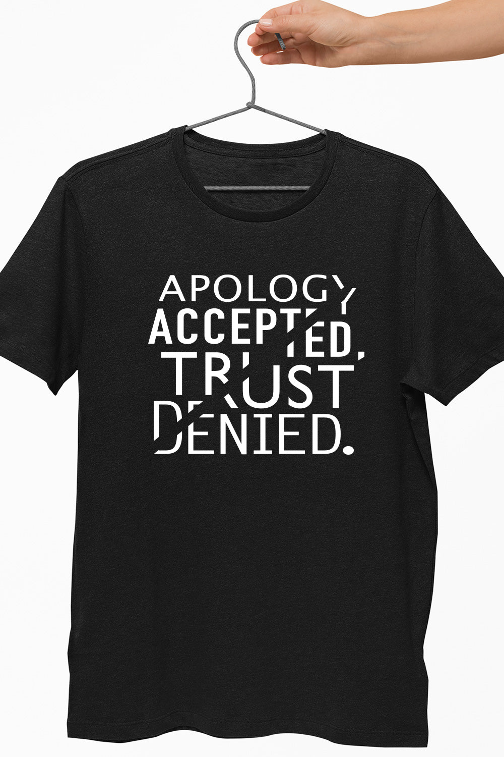 Apology Accepted Trust Denied Black Tshirt