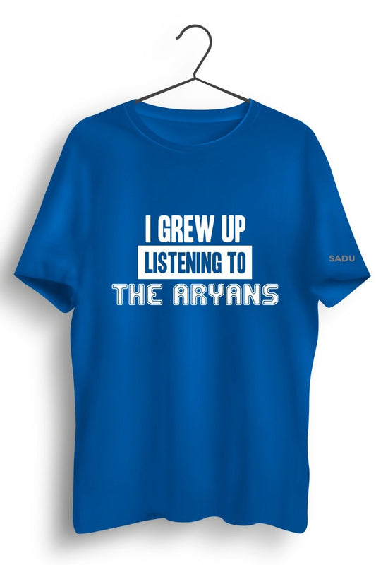 Grew Up Listening To The Aryans Blue Tshirt