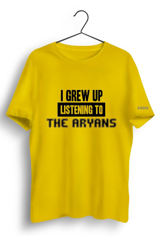 Grew Up Listening To The Aryans Yellow Tshirt