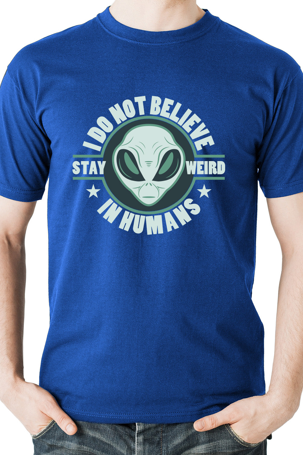 Stay Weird - Alien Do not believe in Humans blue casual t-shirt