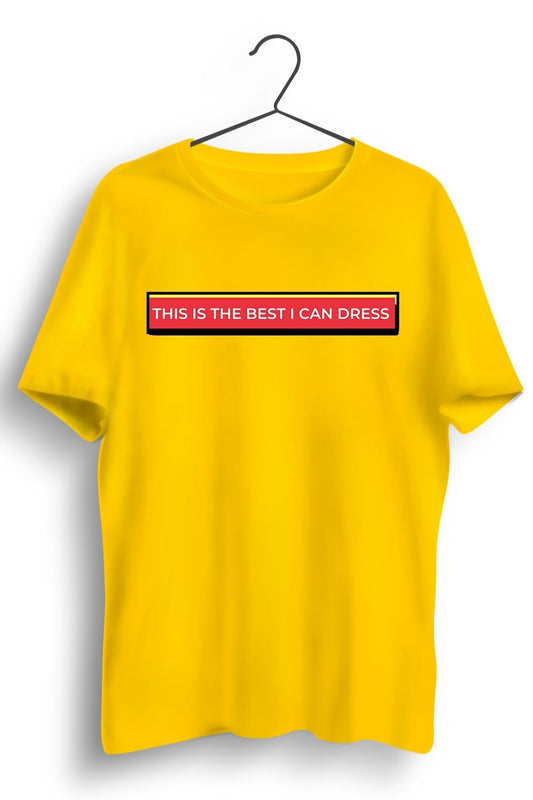 Best I Can Dress Graphic Yellow Tshirt