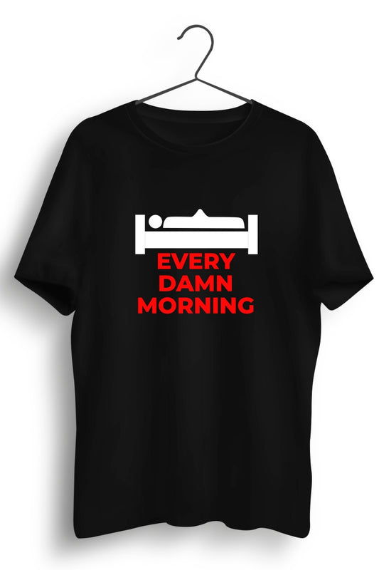 Every Damn Morning Black Tshirt