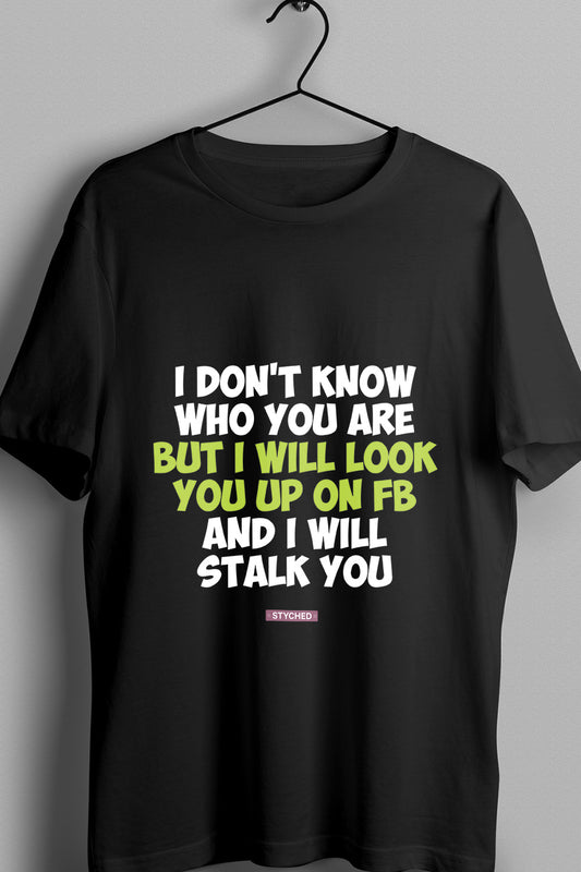 I Dont Know Who you are - Quirky Graphic Printed Tees