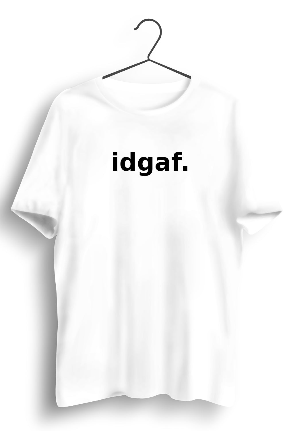 IDGAF Printed White Tshirt