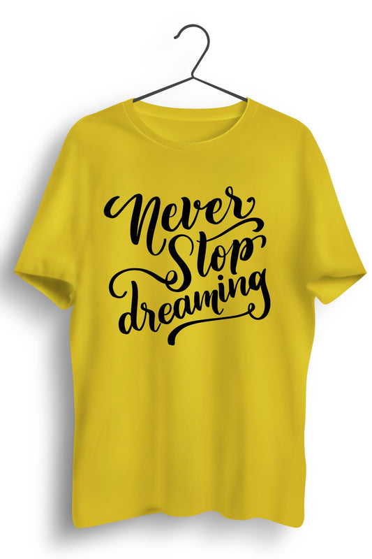 Never Stop Dreaming Graphic Printed Yellow Tshirt