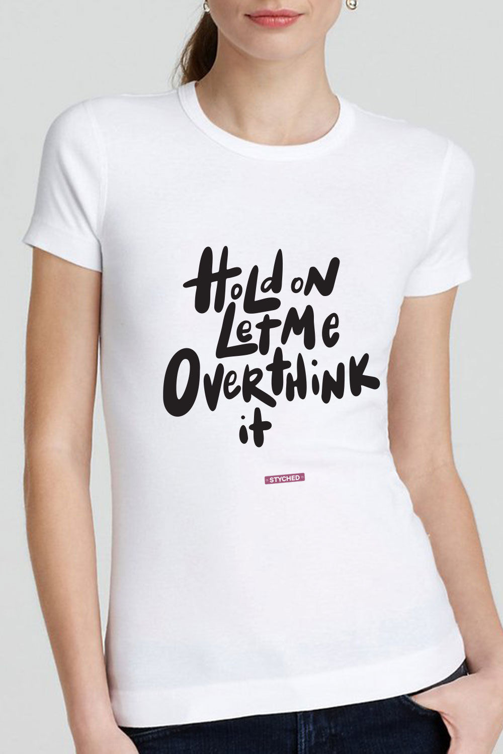 Hold on! Let me overthink it - Quirky Graphic Printed Womens Tee-White