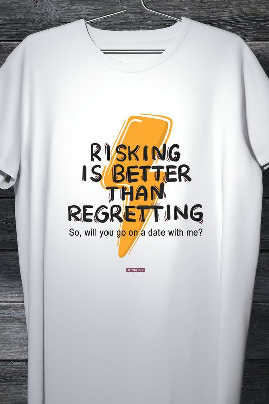 Risking is better than regretting - Quirky and Funny informal tshirt white block printed