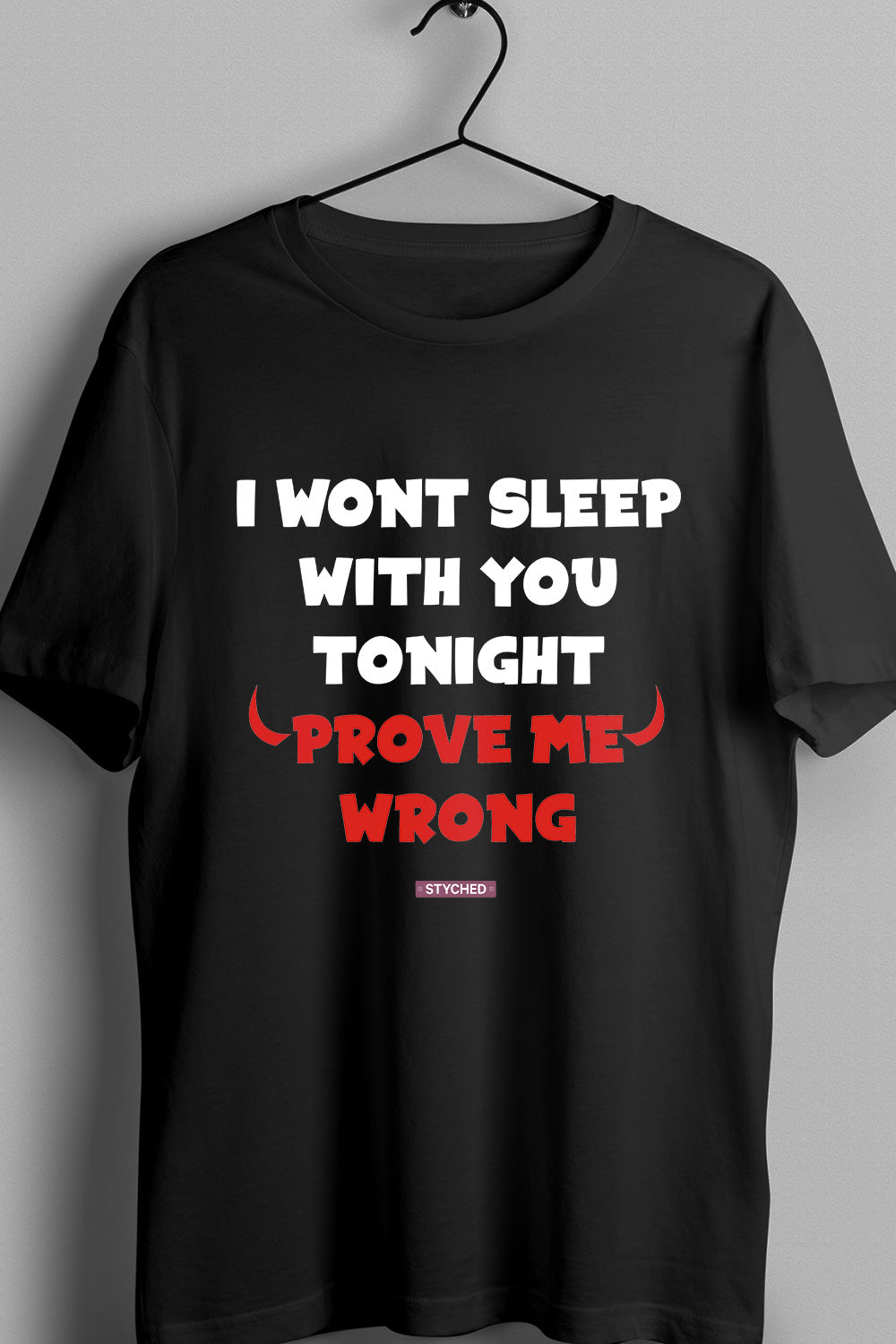 I wont sleep with you tonight - prove me wrong